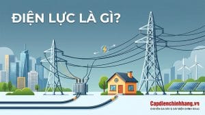 Điện lực là gì? Khám phá cấu trúc và vai trò của ngành điện