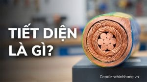 Tiết diện là gì? Cách chọn tiết diện dây điện chuẩn nhất 2026