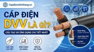 DVV là gì? Cấu tạo và ứng dụng cáp điện DVV chi tiết nhất