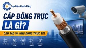Cáp đồng trục là gì? Cấu tạo và ứng dụng thực tế từ chuyên gia