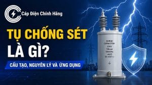 Tụ chống sét là gì? Cấu tạo, nguyên lý và ứng dụng thực tế