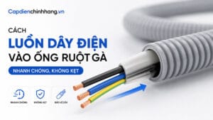 Cách luồn dây điện vào ống ruột gà nhanh chóng, không kẹt