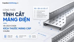 Công Thức Tính Cắt Máng Cáp Điện & Chọn Kích Thước Chuẩn