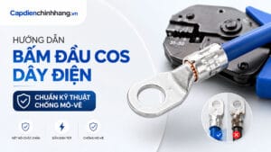 Hướng Dẫn Bấm Đầu Cos Dây Điện Chuẩn Kỹ Thuật Chống Mô-vê
